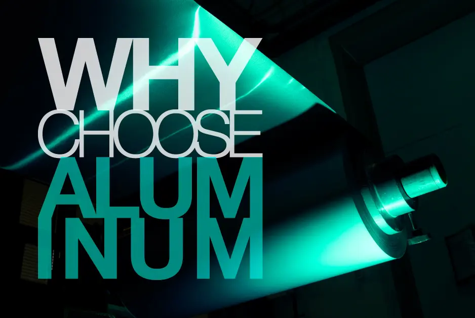 Why choose aluminum?